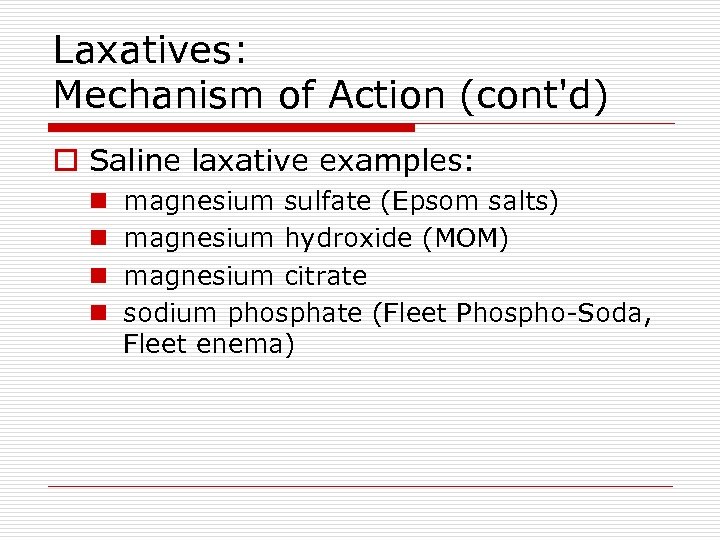 Laxatives: Mechanism of Action (cont'd) o Saline laxative examples: n n magnesium sulfate (Epsom