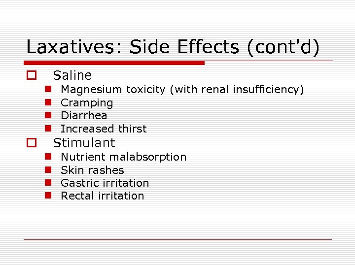 Laxatives: Side Effects (cont'd) Saline o n n n n Magnesium toxicity (with renal