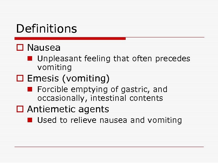 Definitions o Nausea n Unpleasant feeling that often precedes vomiting o Emesis (vomiting) n