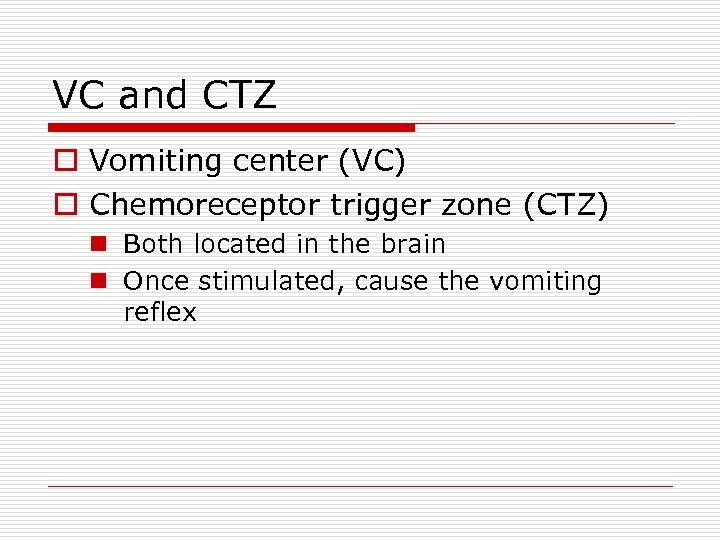 VC and CTZ o Vomiting center (VC) o Chemoreceptor trigger zone (CTZ) n Both