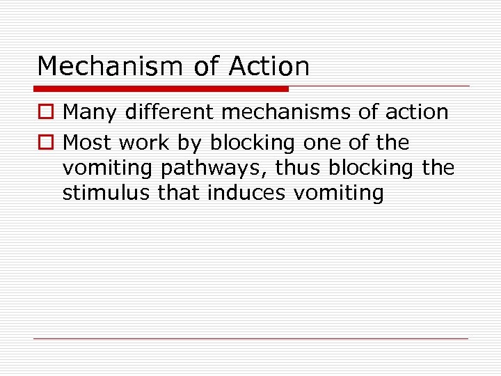 Mechanism of Action o Many different mechanisms of action o Most work by blocking