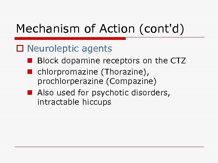Mechanism of Action (cont'd) o Neuroleptic agents n Block dopamine receptors on the CTZ
