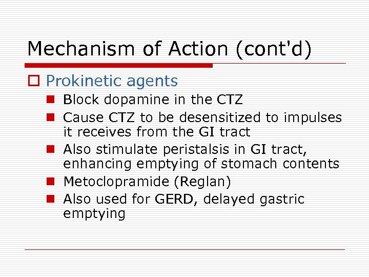 Mechanism of Action (cont'd) o Prokinetic agents n Block dopamine in the CTZ n