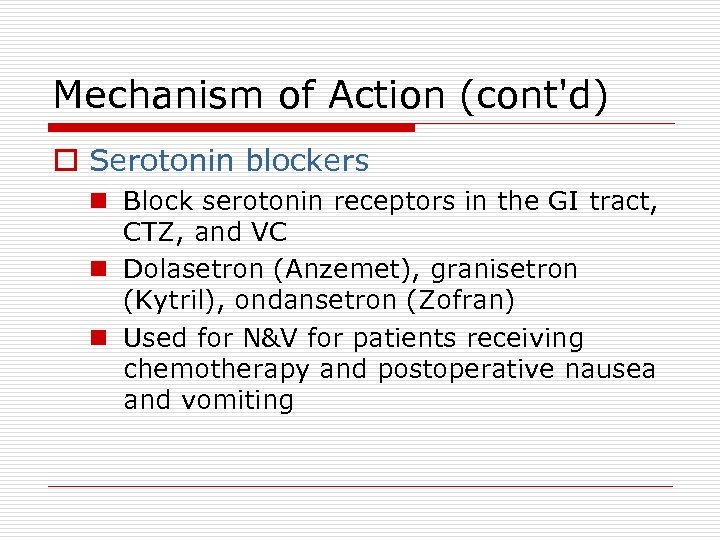Mechanism of Action (cont'd) o Serotonin blockers n Block serotonin receptors in the GI