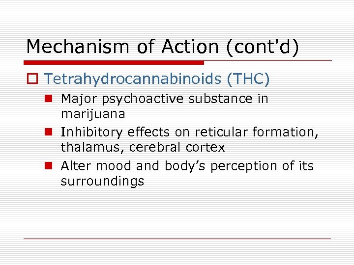 Mechanism of Action (cont'd) o Tetrahydrocannabinoids (THC) n Major psychoactive substance in marijuana n