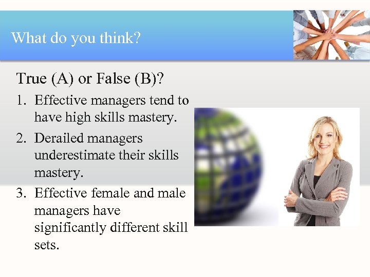 What do you think? True (A) or False (B)? 1. Effective managers tend to