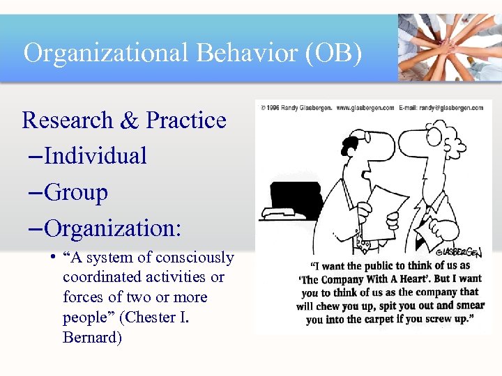 Organizational Behavior (OB) Research & Practice – Individual – Group – Organization: • “A