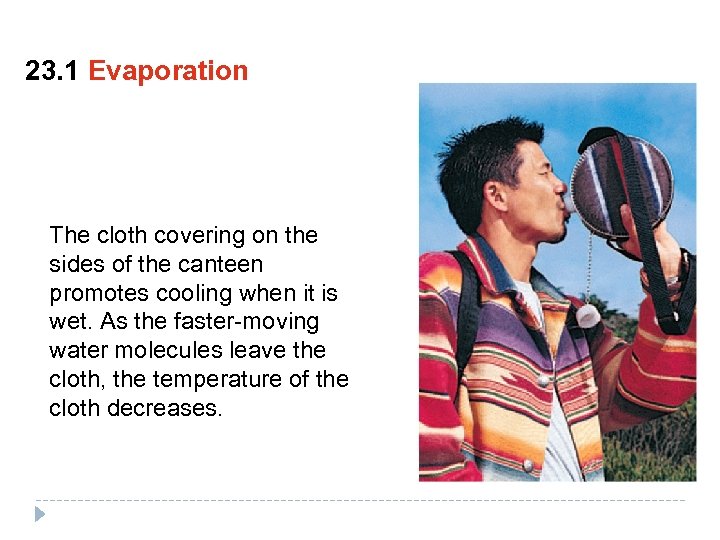 23. 1 Evaporation The cloth covering on the sides of the canteen promotes cooling