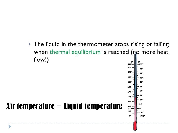  The liquid in thermometer stops rising or falling when thermal equilibrium is reached