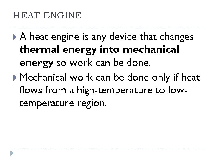 HEAT ENGINE A heat engine is any device that changes thermal energy into mechanical