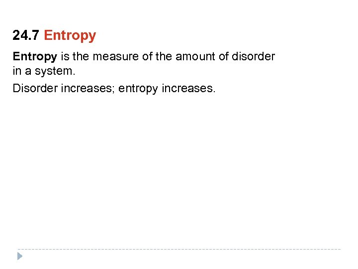 24. 7 Entropy is the measure of the amount of disorder in a system.