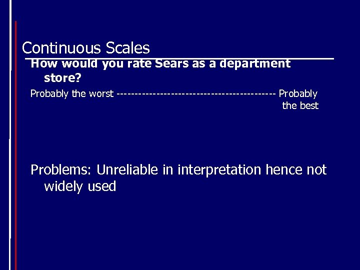 Continuous Scales How would you rate Sears as a department store? Probably the worst