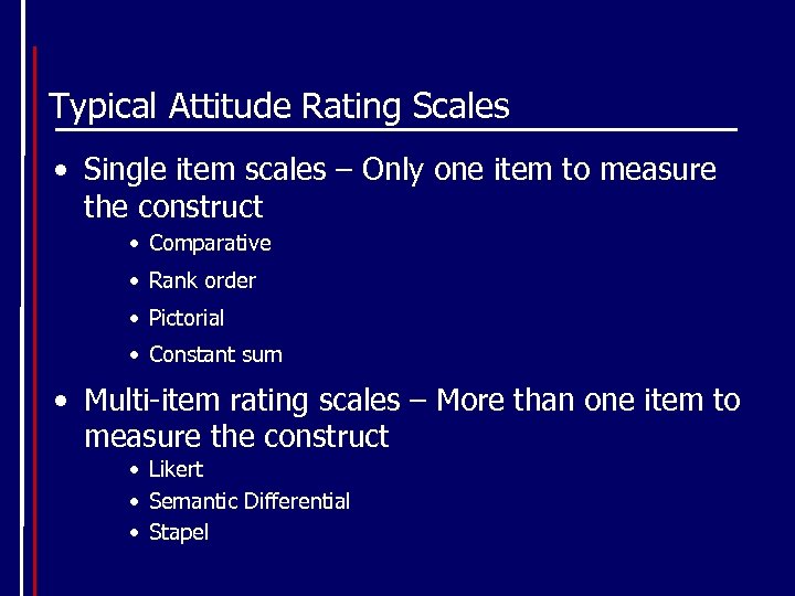 Typical Attitude Rating Scales • Single item scales – Only one item to measure