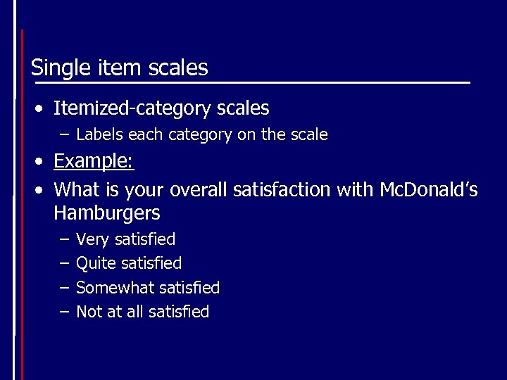 Single item scales • Itemized-category scales – Labels each category on the scale •