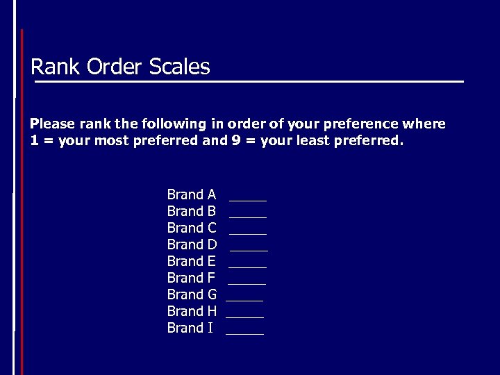 Rank Order Scales Please rank the following in order of your preference where 1