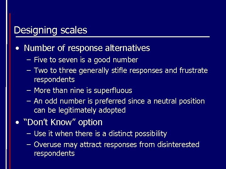 Designing scales • Number of response alternatives – Five to seven is a good