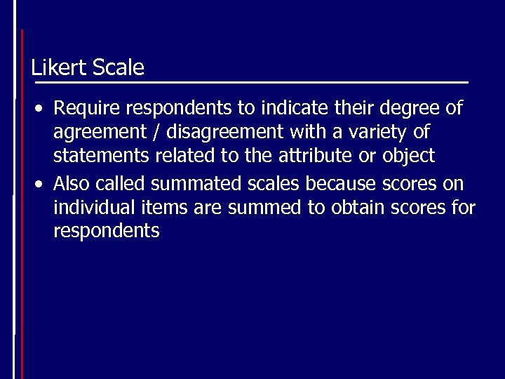 Likert Scale • Require respondents to indicate their degree of agreement / disagreement with