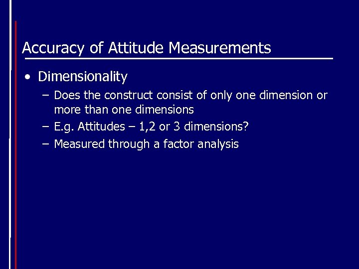 Accuracy of Attitude Measurements • Dimensionality – Does the construct consist of only one