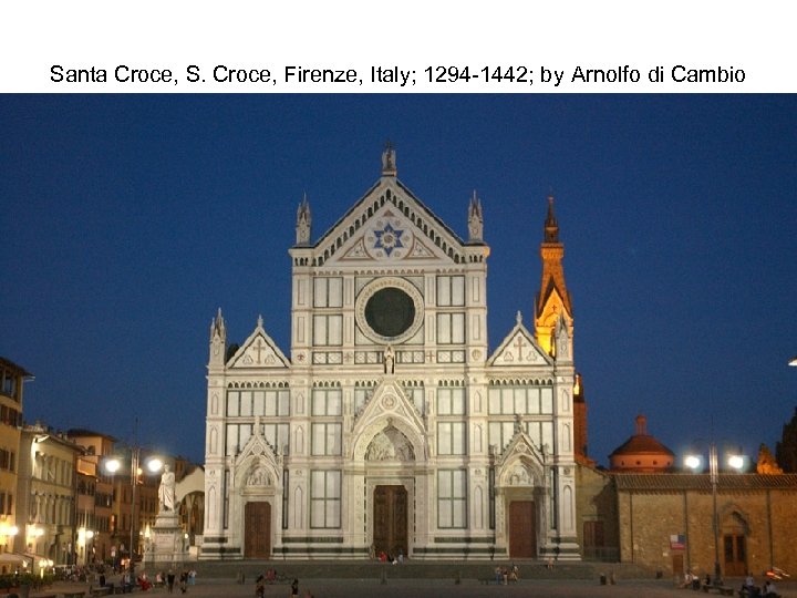 Santa Croce, S. Croce, Firenze, Italy; 1294 -1442; by Arnolfo di Cambio 