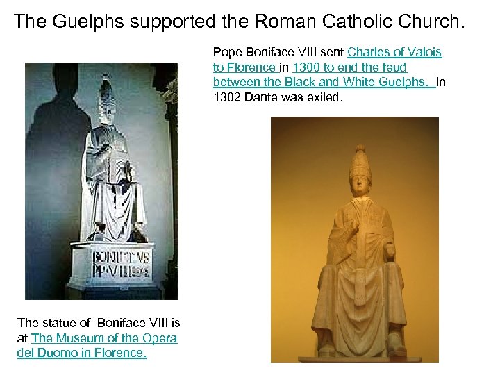 The Guelphs supported the Roman Catholic Church. Pope Boniface VIII sent Charles of Valois
