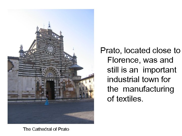 Prato, located close to Florence, was and still is an important industrial town for