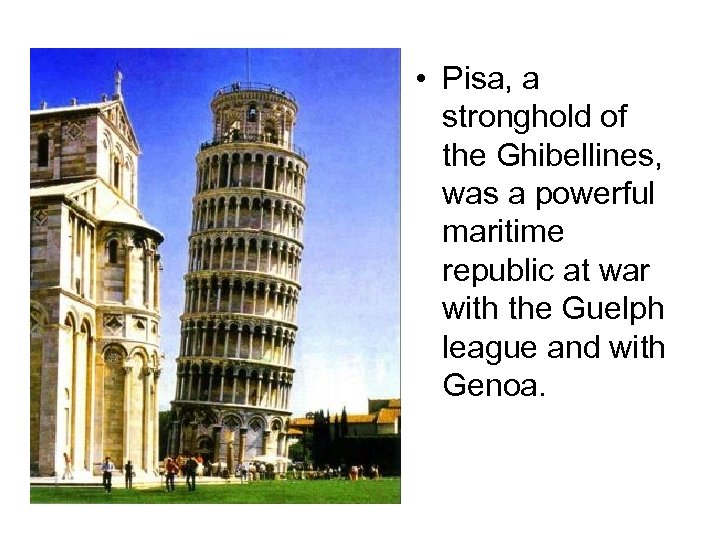  • Pisa, a stronghold of the Ghibellines, was a powerful maritime republic at