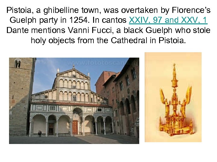 Pistoia, a ghibelline town, was overtaken by Florence’s Guelph party in 1254. In cantos