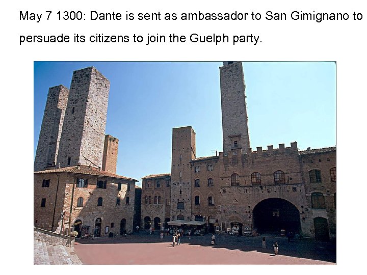 May 7 1300: Dante is sent as ambassador to San Gimignano to persuade its
