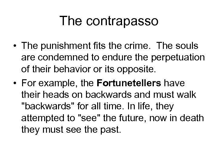 The contrapasso • The punishment fits the crime. The souls are condemned to endure