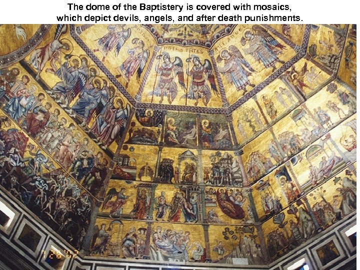 The dome of the Baptistery is covered with mosaics, which depict devils, angels, and