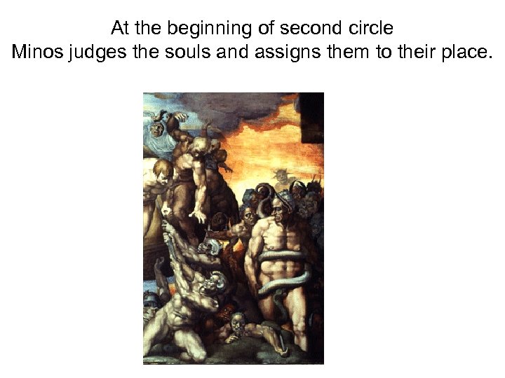 At the beginning of second circle Minos judges the souls and assigns them to
