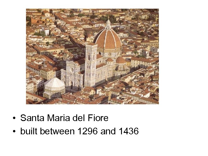  • Santa Maria del Fiore • built between 1296 and 1436 
