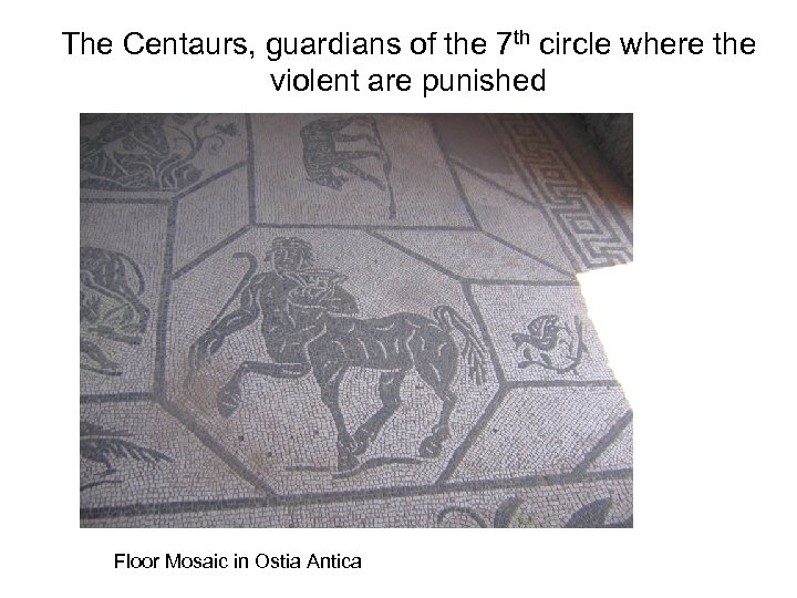 The Centaurs, guardians of the 7 th circle where the violent are punished Floor