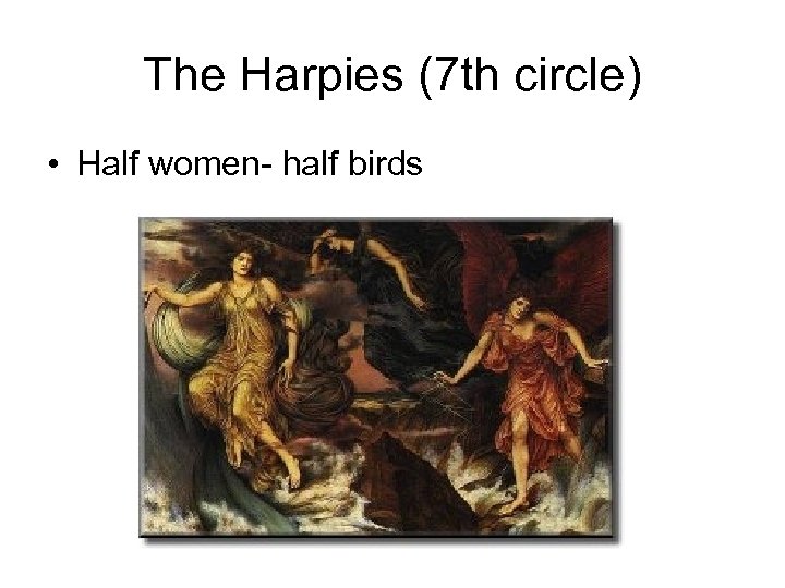 The Harpies (7 th circle) • Half women- half birds 