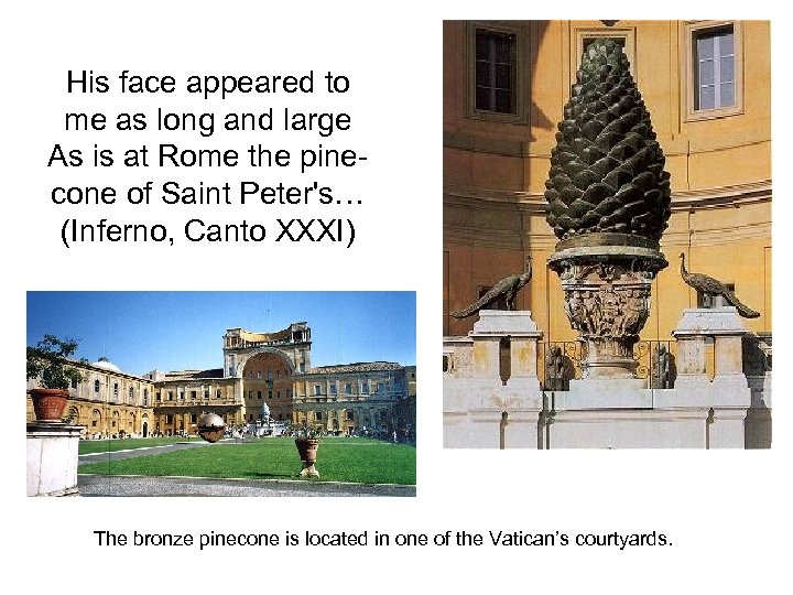 His face appeared to me as long and large As is at Rome the