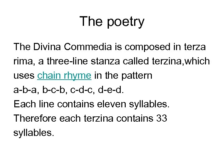 The poetry The Divina Commedia is composed in terza rima, a three-line stanza called