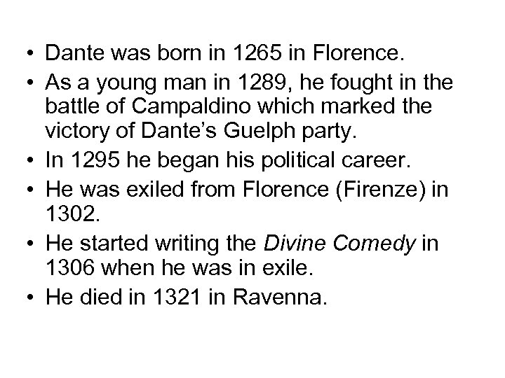  • Dante was born in 1265 in Florence. • As a young man
