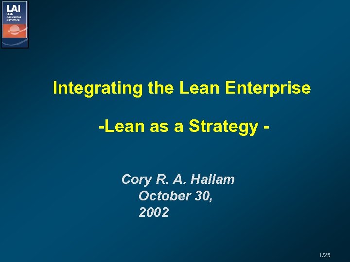 Integrating the Lean Enterprise -Lean as a Strategy Cory R. A. Hallam October 30,