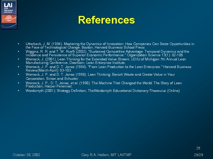 References • • Utterback, J. M. (1994). Mastering the Dynamics of Innovation: How Companies