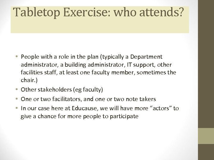 Tabletop Exercise: who attends? • People with a role in the plan (typically a