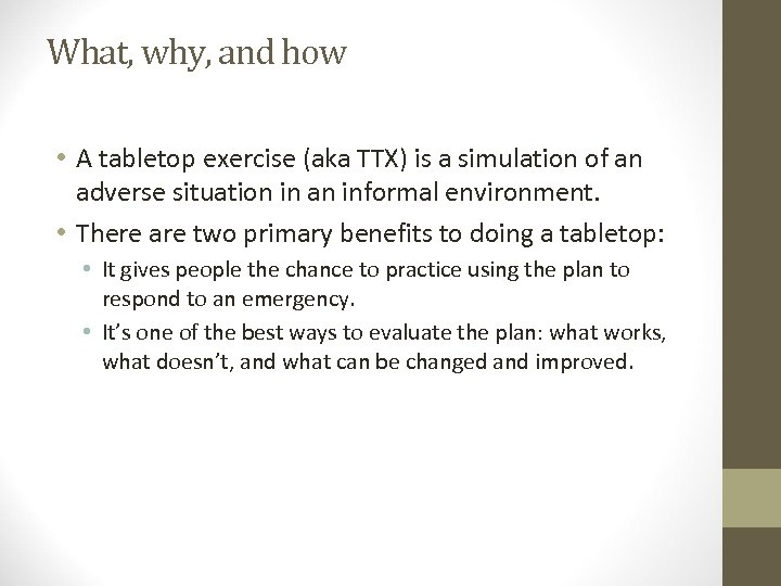 What, why, and how • A tabletop exercise (aka TTX) is a simulation of