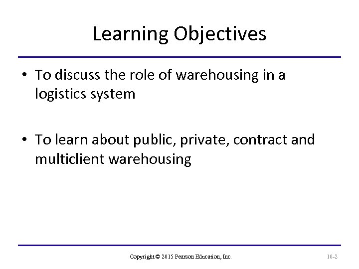 Learning Objectives • To discuss the role of warehousing in a logistics system •