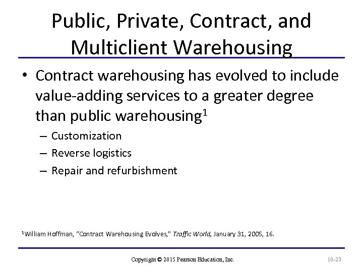 Public, Private, Contract, and Multiclient Warehousing • Contract warehousing has evolved to include value-adding