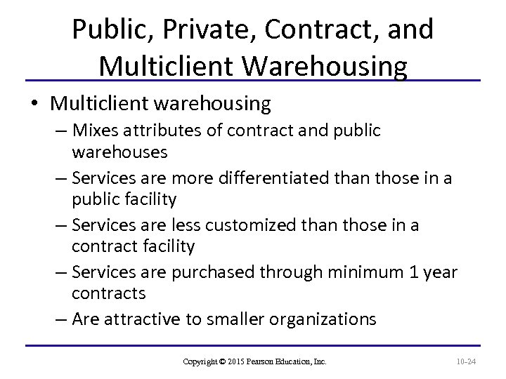 Public, Private, Contract, and Multiclient Warehousing • Multiclient warehousing – Mixes attributes of contract