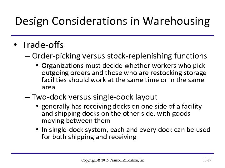 Design Considerations in Warehousing • Trade-offs – Order-picking versus stock-replenishing functions • Organizations must