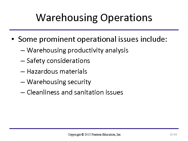 Warehousing Operations • Some prominent operational issues include: – Warehousing productivity analysis – Safety