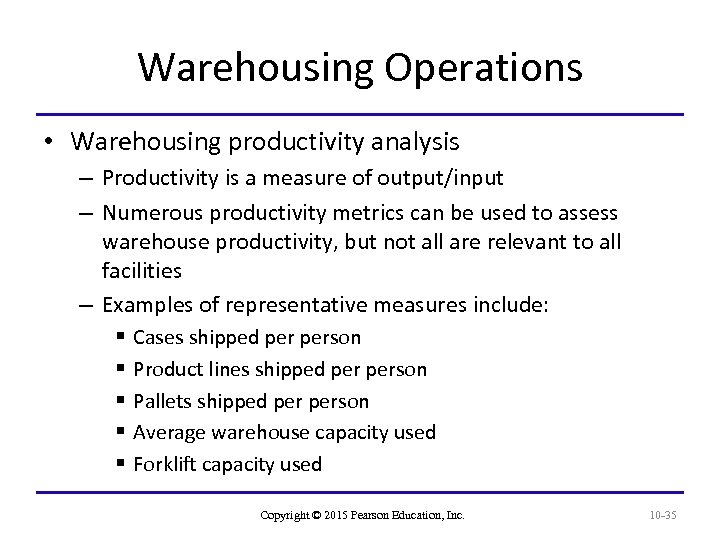 Warehousing Operations • Warehousing productivity analysis – Productivity is a measure of output/input –