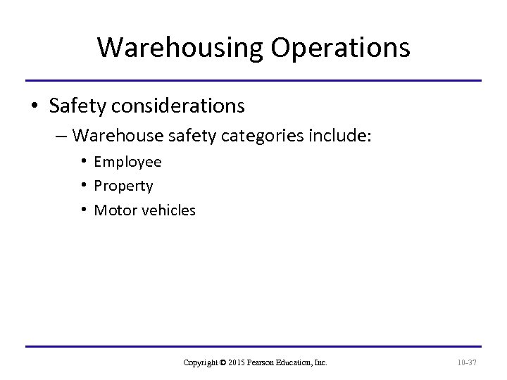 Warehousing Operations • Safety considerations – Warehouse safety categories include: • Employee • Property