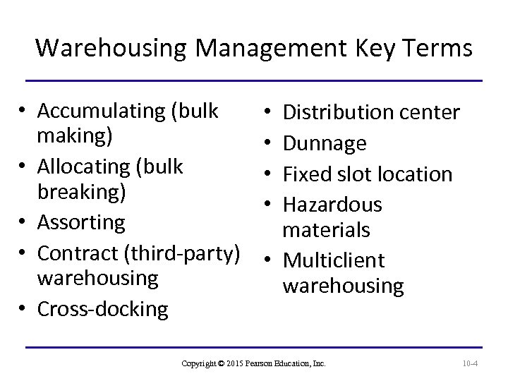 Warehousing Management Key Terms • Accumulating (bulk making) • Allocating (bulk breaking) • Assorting
