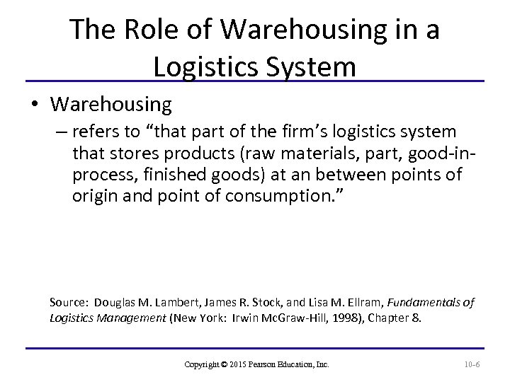 The Role of Warehousing in a Logistics System • Warehousing – refers to “that